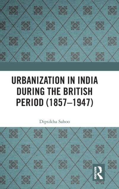 Urbanization in India During the British Period (1857–1947)