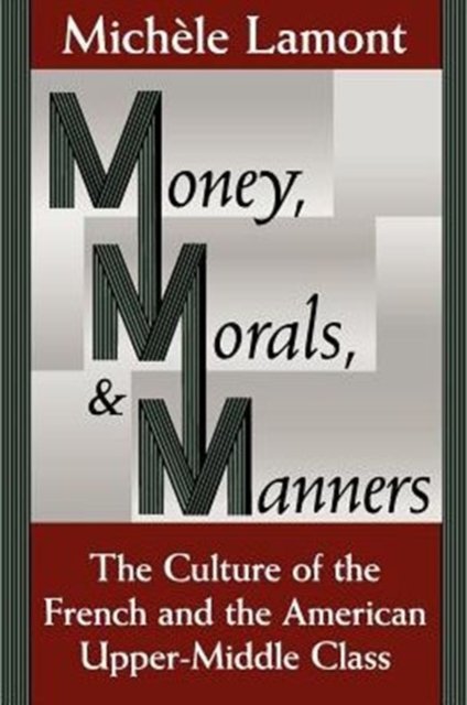Money, Morals, and Manners – The Culture of the French and the American Upper–Middle Class