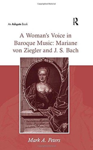 A Woman’s Voice in Baroque Music: Mariane von Ziegler and J.S. Bach