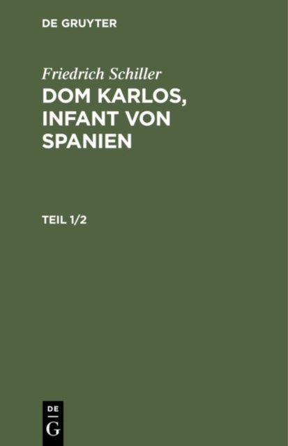 Friedrich Schiller: DOM Karlos, Infant Von Spanien. Teil 1/2