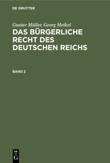 Gustav Muller; Georg Meikel: Das Burgerliche Recht Des Deutschen Reichs. Band 2