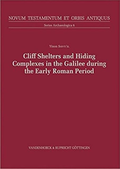 Cliff Shelters and Hiding Complexes in the Galilee During the Early Roman Period