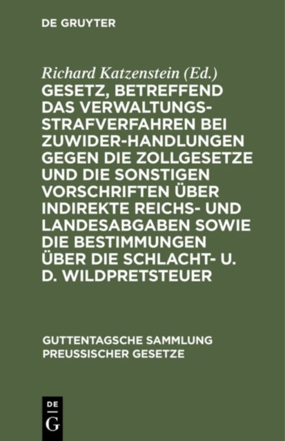 Gesetz, Betreffend Das Verwaltungsstrafverfahren Bei Zuwiderhandlungen Gegen Die Zollgesetze Und Die Sonstigen Vorschriften Uber Indirekte Reichs- Und Landesabgaben Sowie Die Bestimmungen Uber Die Schlacht- U. D. Wildpretsteuer