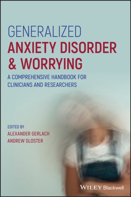 Generalized Anxiety Disorder & Worrying – A Comprehensive Handbook for Clinicians and Researchers