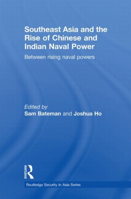 Southeast Asia and the Rise of Chinese and Indian Naval Power