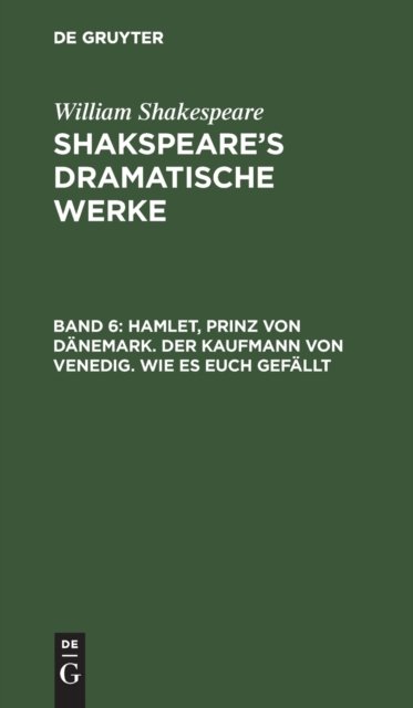 Hamlet, Prinz Von Danemark. Der Kaufmann Von Venedig. Wie Es Euch Gefallt