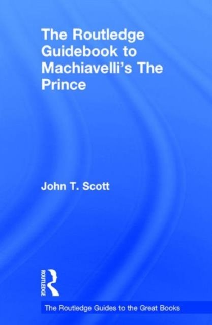 The Routledge Guidebook to Machiavelli''s The Prince