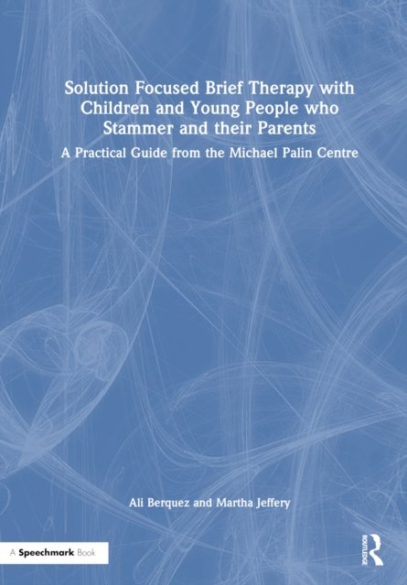 Solution Focused Brief Therapy with Children and Young People who Stammer and their Parents