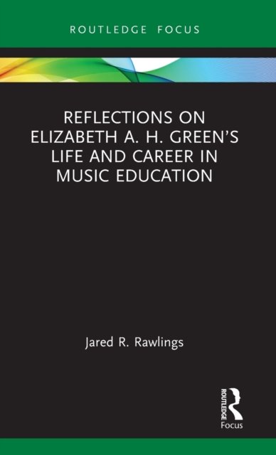 Reflections on Elizabeth A. H. Green’s Life and Career in Music Education