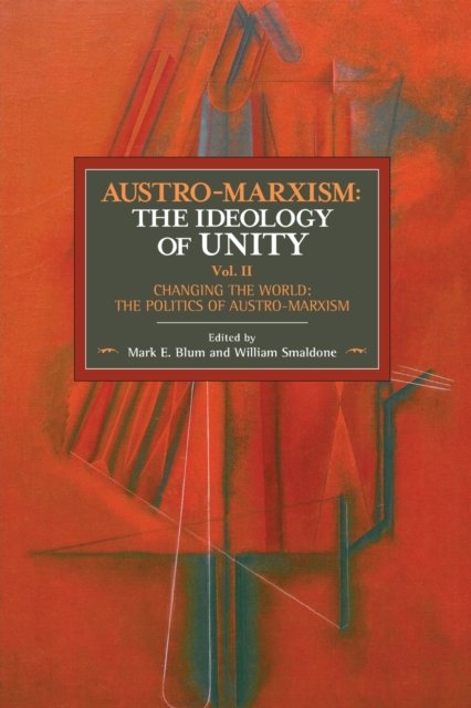 Austro-Marxism: The Ideology of Unity. Volume II