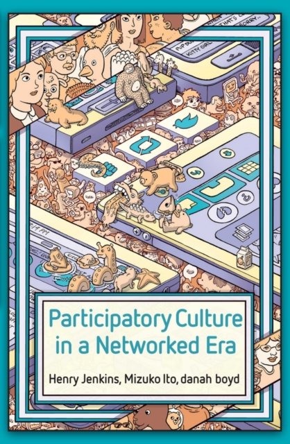 Participatory Culture in a Networked Era – A Conversation on Youth, Learning, Commerce, and Politics