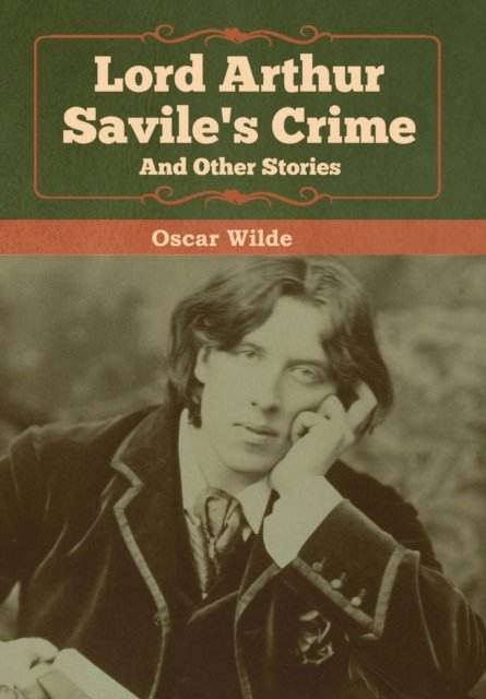 Lord Arthur Savile''s Crime and Other Stories