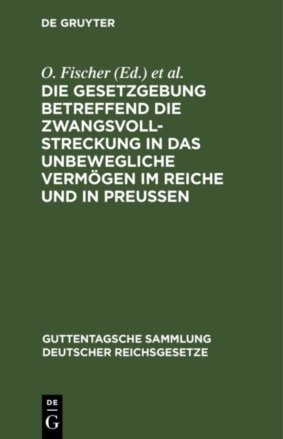 Gesetzgebung betreffend die Zwangsvollstreckung in das unbewegliche Vermögen im Reiche und in Preußen
