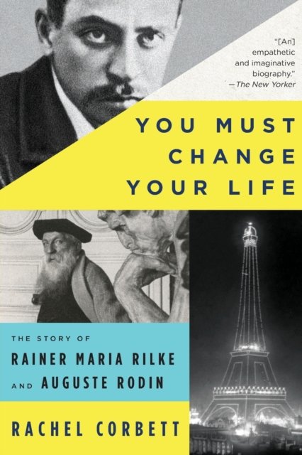 You Must Change Your Life – The Story of Rainer Maria Rilke and Auguste Rodin