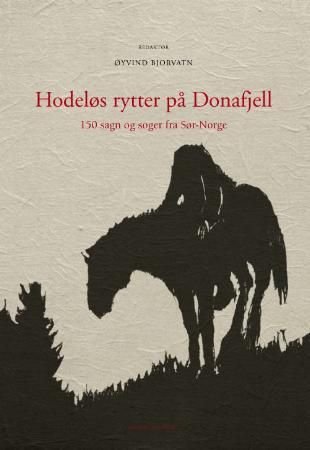 Hodeløs rytter på Donafjell - 150 sagn og soger fra Sør-Norge