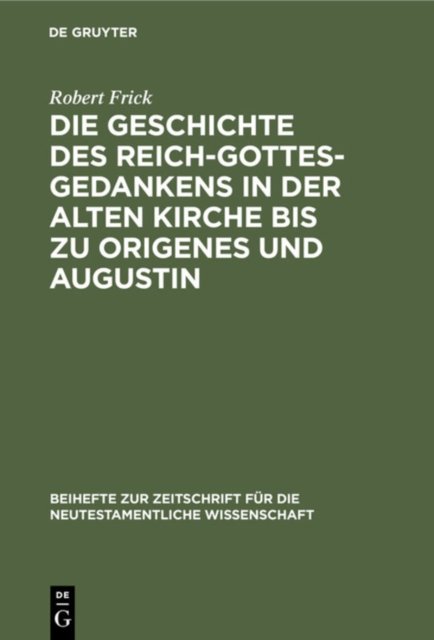 Geschichte des Reich-Gottes-Gedankens in der alten Kirche bis zu Origenes und Augustin