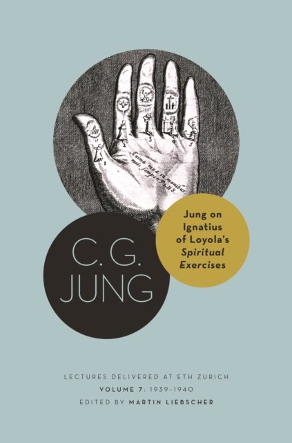 Jung on Ignatius of Loyola's Spiritual Exercises – Lectures Delivered at ETH Zurich, Volume 7: 1939–1940