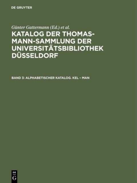 Katalog der Thomas-Mann-Sammlung der Universitatsbibliothek Dusseldorf, Band 3, Alphabetischer Katalog. Kel - Man