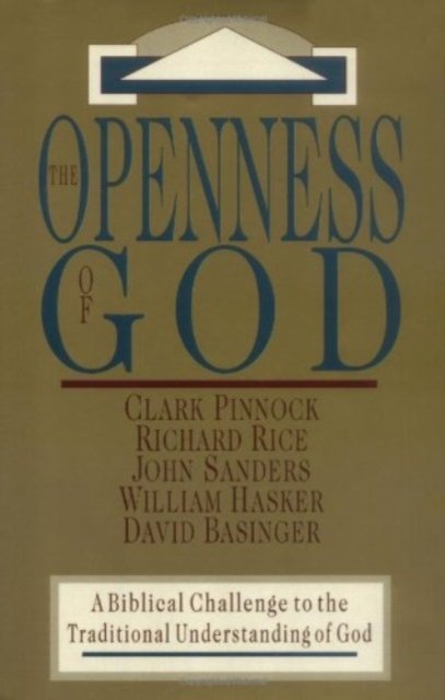 The Openness of God – A Biblical Challenge to the Traditional Understanding of God