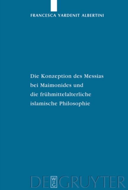 Die Konzeption Des Messias Bei Maimonides Und Die Fruhmittelalterliche Islamische Philosophie