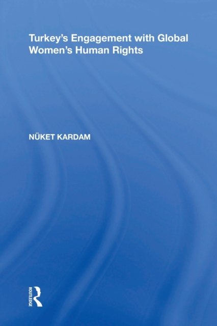 Turkey''s Engagement with Global Women''s Human Rights