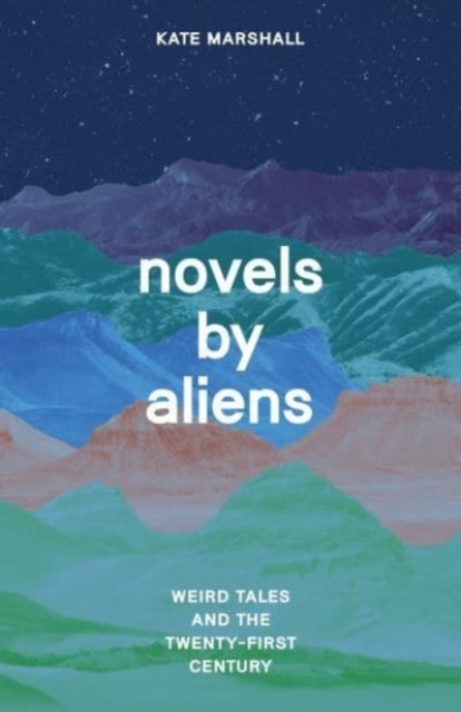 Novels by Aliens – Weird Tales and the Twenty–First Century