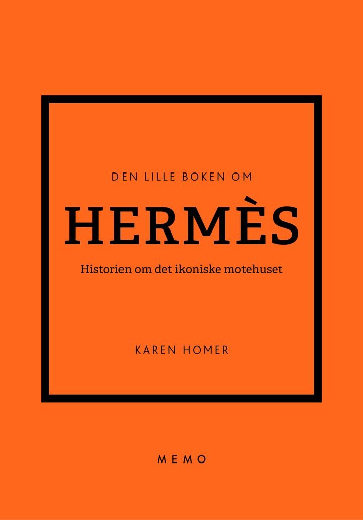 Den lille boken om Hermès - historien om det ikoniske motehuset