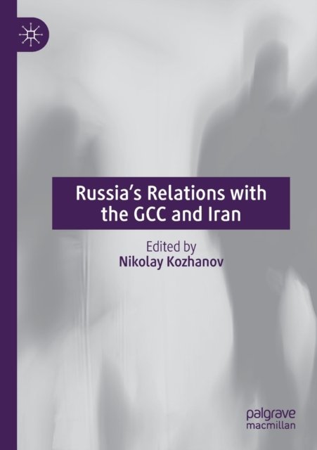 Russia''s Relations with the GCC and Iran