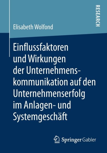 Einflussfaktoren und Wirkungen der Unternehmenskommunikation auf den Unternehmenserfolg im Anlagen- und Systemgeschaft