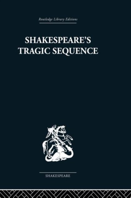 Shakespeare''s Tragic Sequence
