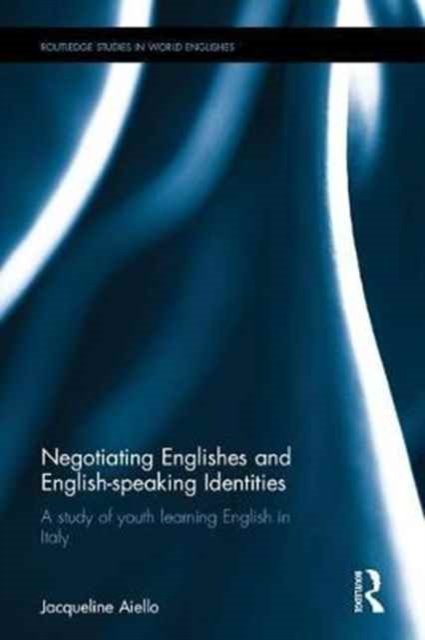 Negotiating Englishes and English-Speaking Identities