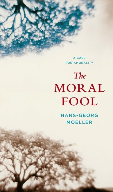 The Moral Fool – A Case for Amorality