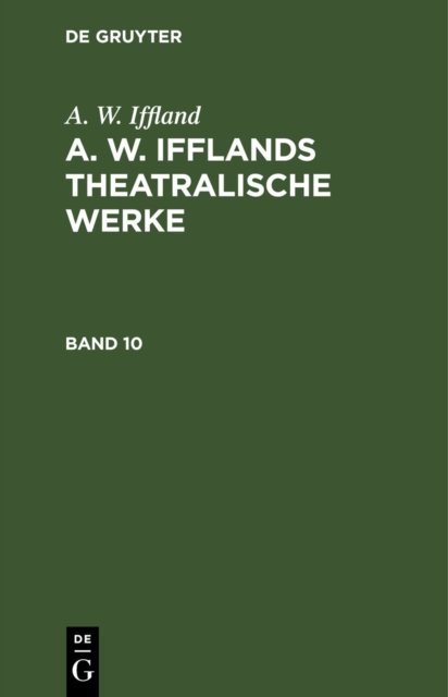 A. W. Ifflands theatralische Werke. Band 10