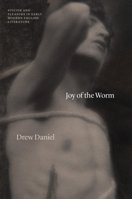 Joy of the Worm – Suicide and Pleasure in Early Modern English Literature
