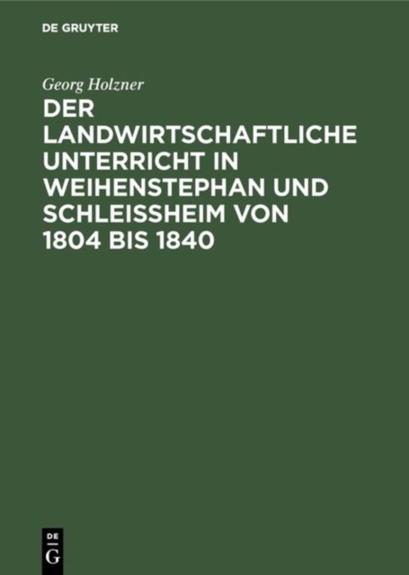 landwirtschaftliche Unterricht in Weihenstephan und Schleißheim von 1804 bis 1840