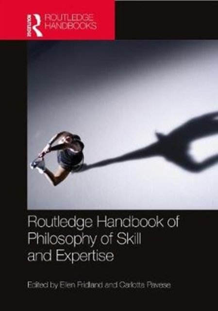 The Routledge Handbook of Philosophy of Skill and Expertise