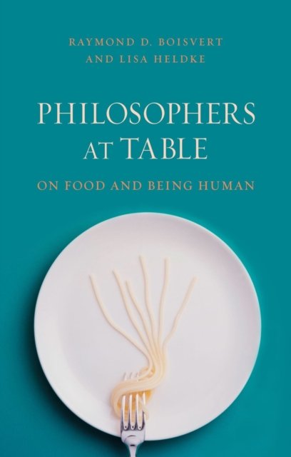 Philosophers at Table – On Food and Being Human