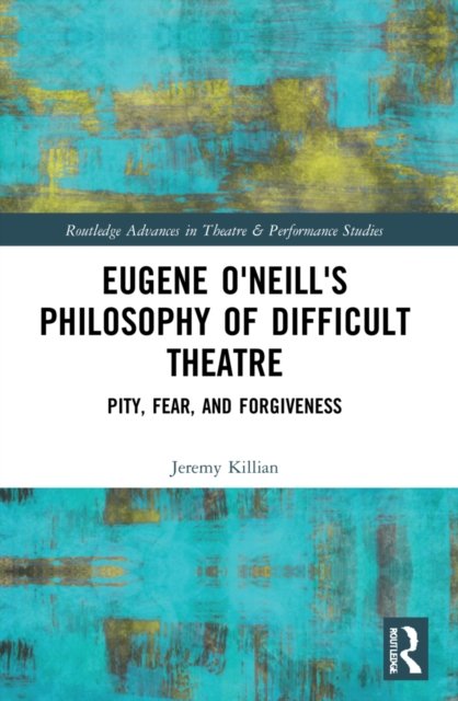 Eugene O''neill''s Philosophy of Difficult Theatre