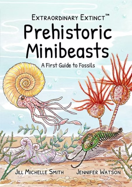 Prehistoric Minibeasts: A First Guide to Fossils