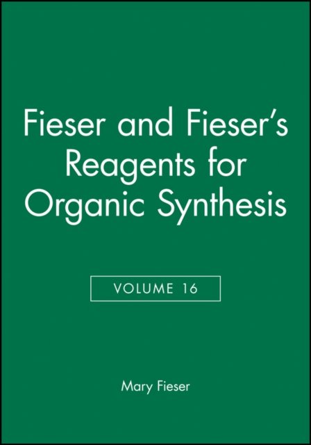 Fieser and Fiesers Reagents for Organic Synthesis
