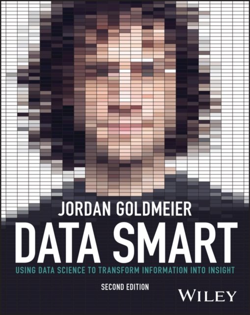 Data Smart – Using Data Science to Transform Information into Insight, 2nd Edition