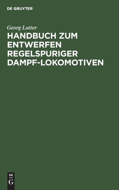 Handbuch zum Entwerfen regelspuriger Dampf-Lokomotiven