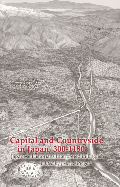 Capital and Countryside in Japan, 300–1180