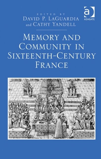Memory and Community in Sixteenth-Century France