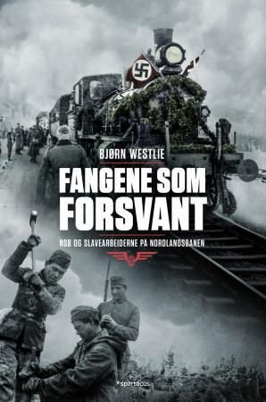 Fangene som forsvant - NSB og slavearbeiderne på Nordlandsbanen