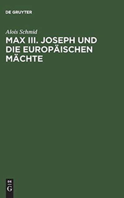 Max III. Joseph Und Die Europaischen Machte