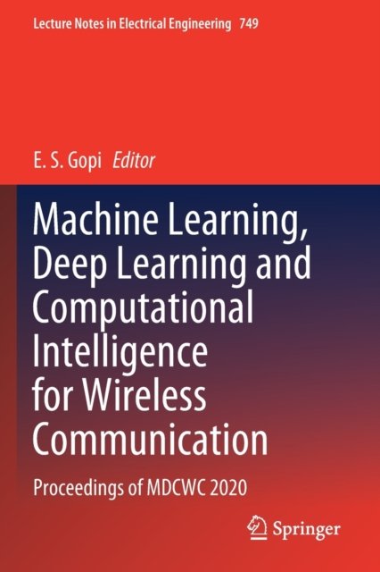 Machine Learning, Deep Learning and Computational Intelligence for Wireless Communication