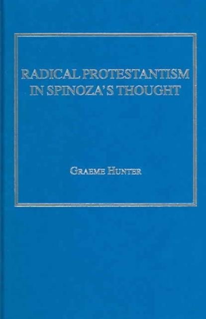 Radical Protestantism in Spinoza's Thought