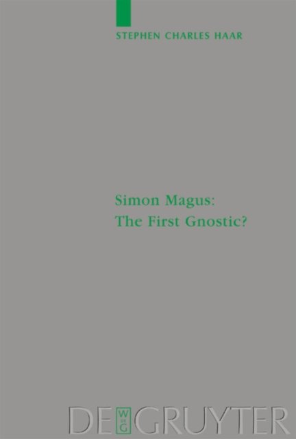 Simon Magus: The First Gnostic?