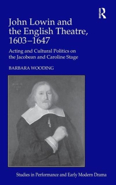 John Lowin and the English Theatre, 1603–1647